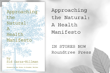 Approaching the Natural: A Health Manifesto by Sid Garza-Hillman