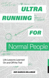 Ultra Running for Normal People: Life Lessons Learned On and Off the Trail