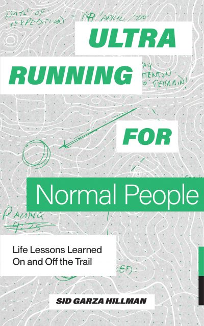 Ultra Running for Normal People: Life Lessons Learned On and Off the Trail